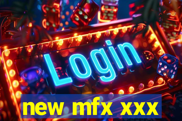new mfx xxx